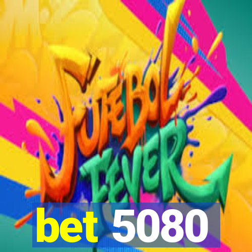 bet 5080